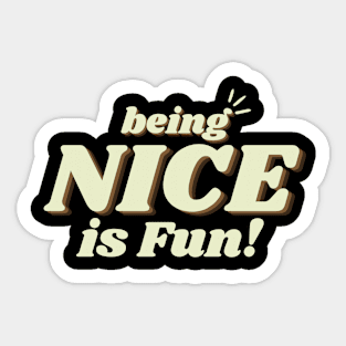 being nice is fun Sticker